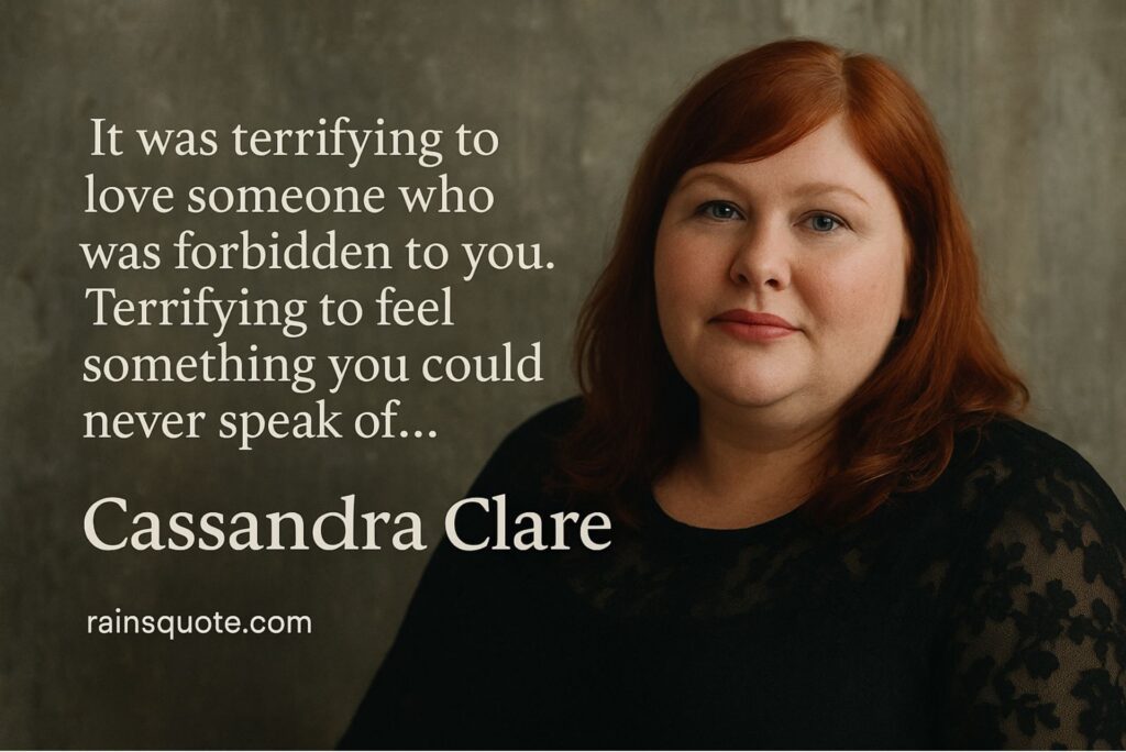 “It was terrifying to love someone who was forbidden to you. Terrifying to feel something you could never speak of…”