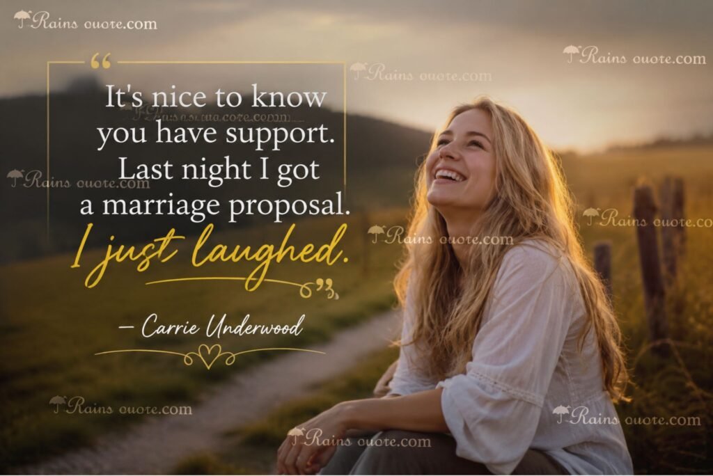 “It's nice to know you have support. Last night I got a marriage proposal. I just laughed.”