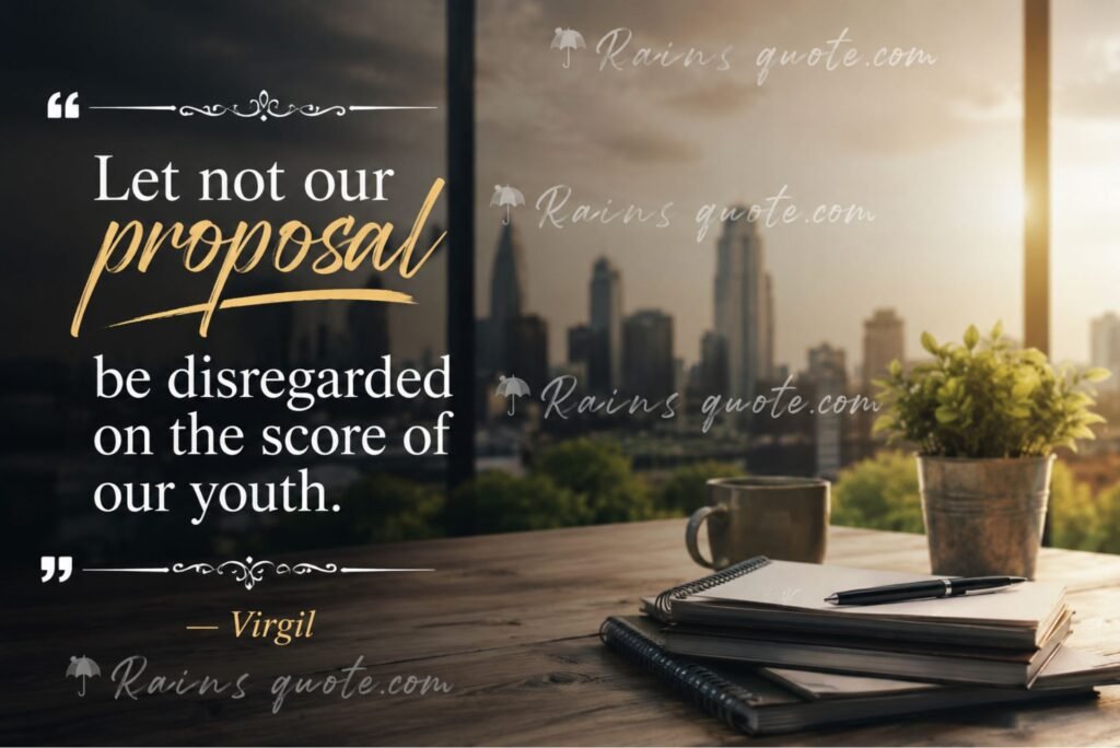 “Let not our proposal be disregarded on the score of our youth.”