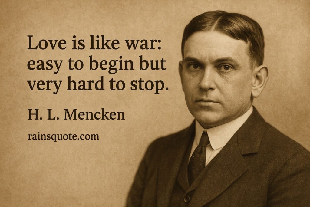 โLove is like war: easy to begin but very hard to stop.โ