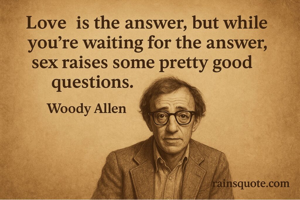 โLove is the answer, but while you're waiting for the answer, sex raises some pretty good questions.โ