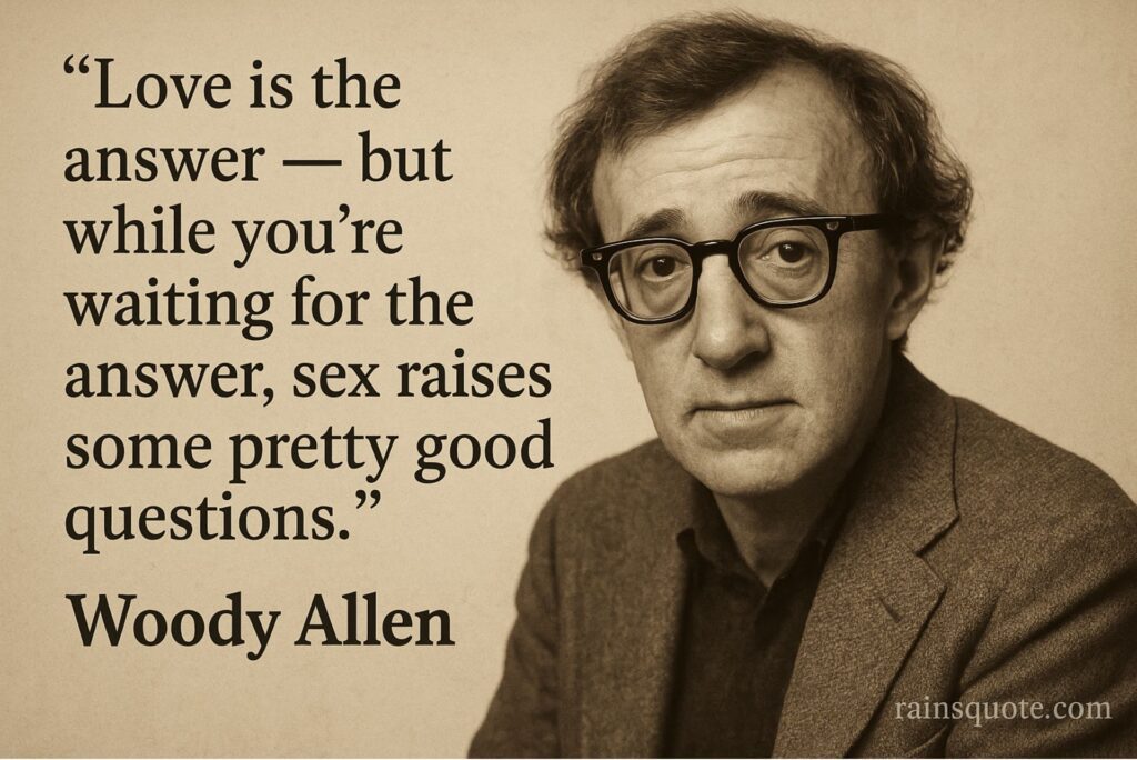 “Love is the answer — but while you're waiting for the answer, sex raises some pretty good questions.”