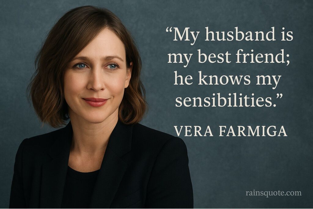 “My husband is my best friend; he knows my sensibilities.”