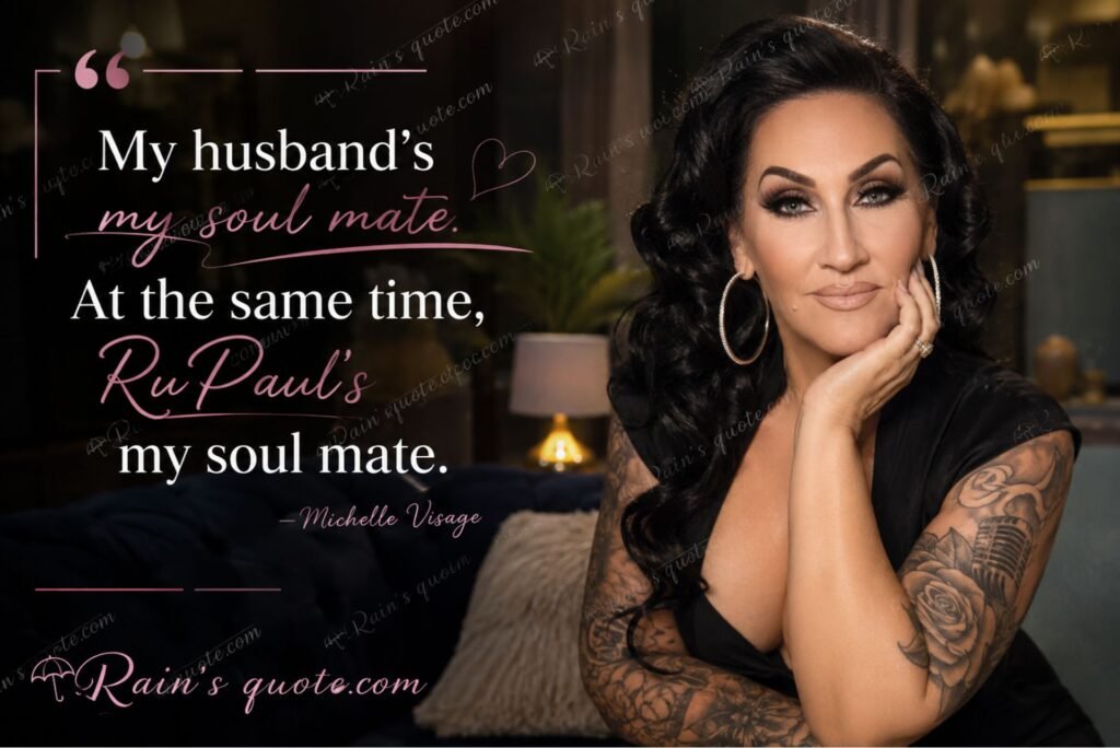 “My husband’s my soul mate. At the same time, RuPaul’s my soul mate.”