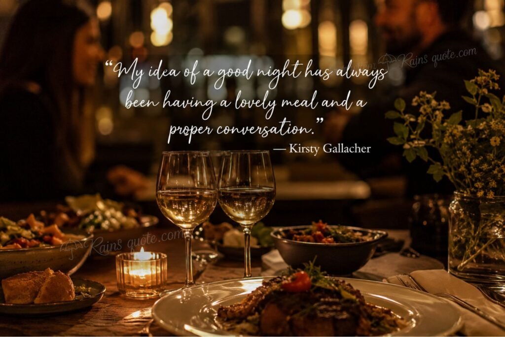 “My idea of a good night has always been having a lovely meal and a proper conversation.”
