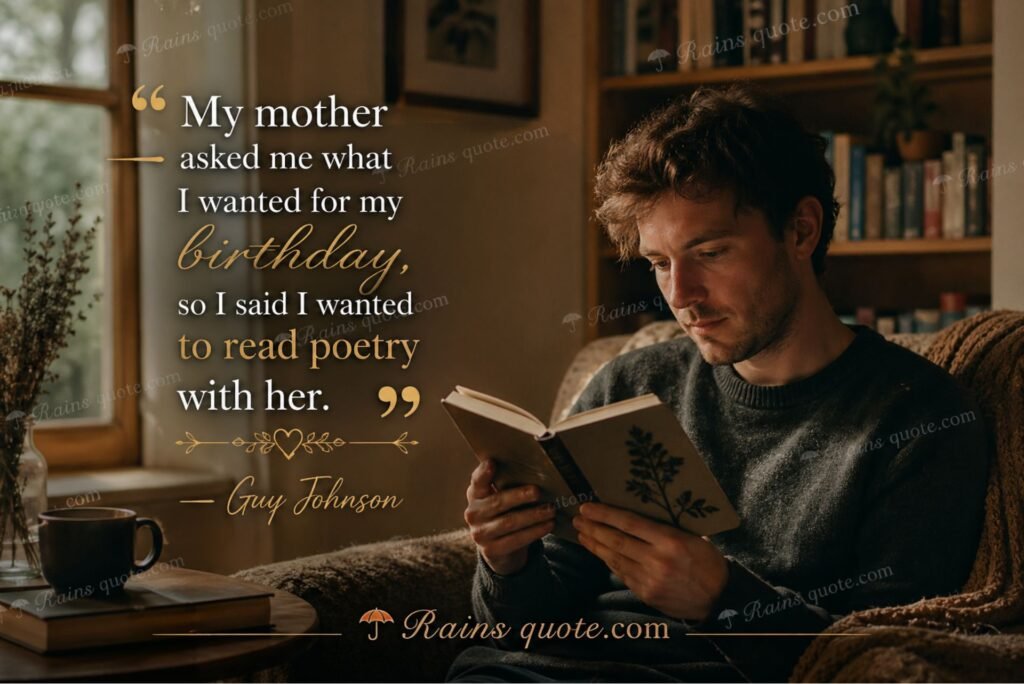 “My mother asked me what I wanted for my birthday, so I said I wanted to read poetry with her.”