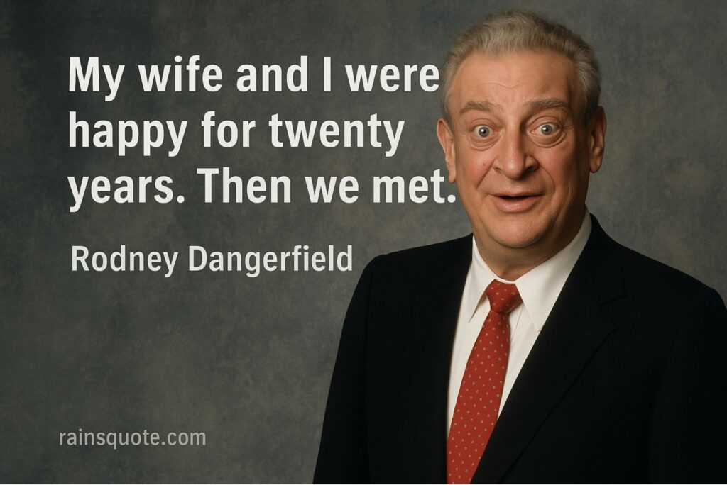 โMy wife and I were happy for twenty years. Then we met.โ