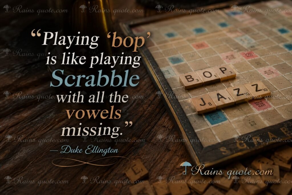 “Playing ‘bop’ is like playing Scrabble with all the vowels missing.”