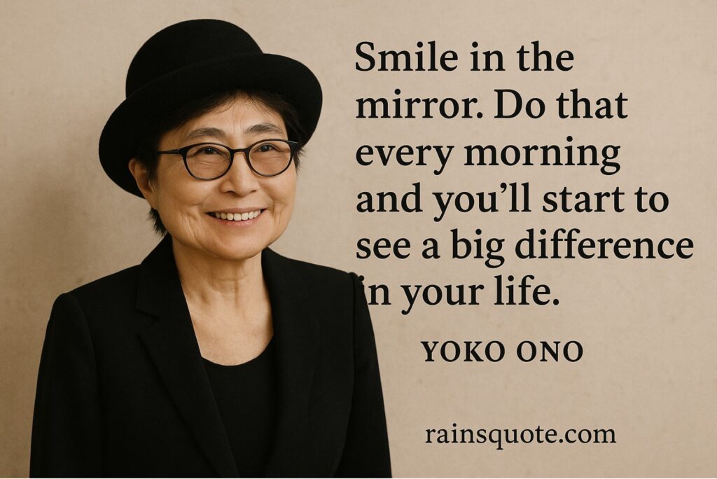 “Smile in the mirror. Do that every morning and you’ll start to see a big difference in your life.”