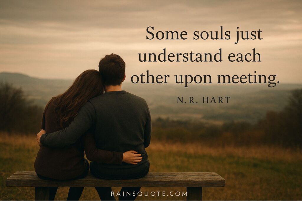 “Some souls just understand each other upon meeting.”