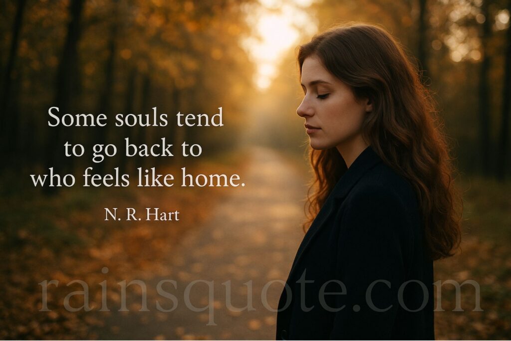 “Some souls tend to go back to who feels like home.”