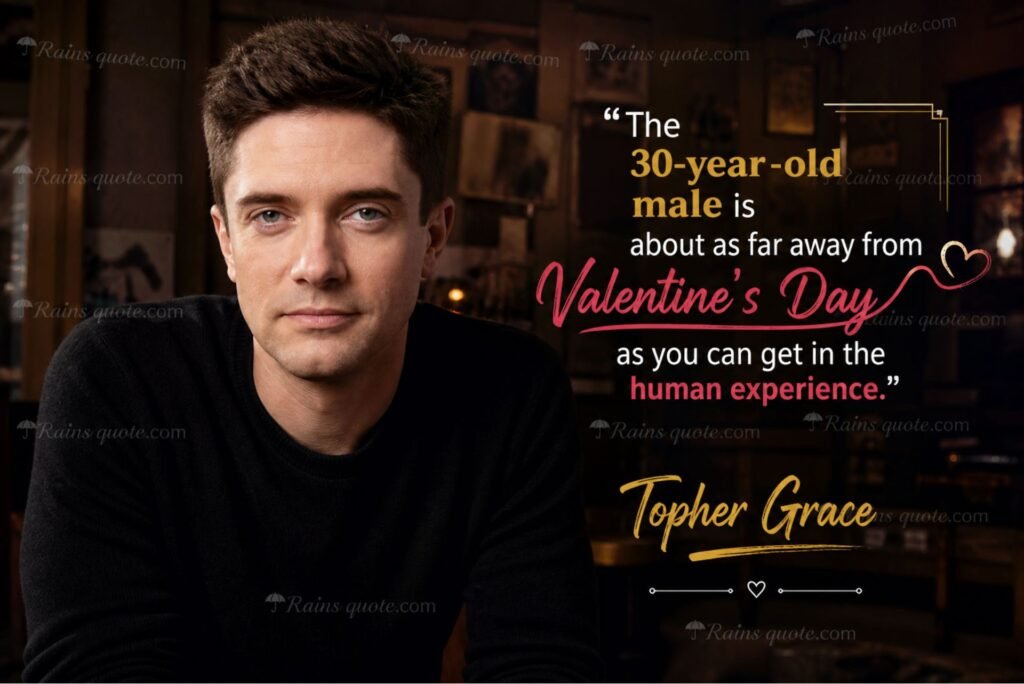 “The 30-year-old male is about as far away from Valentine's Day as you can get in the human experience.”