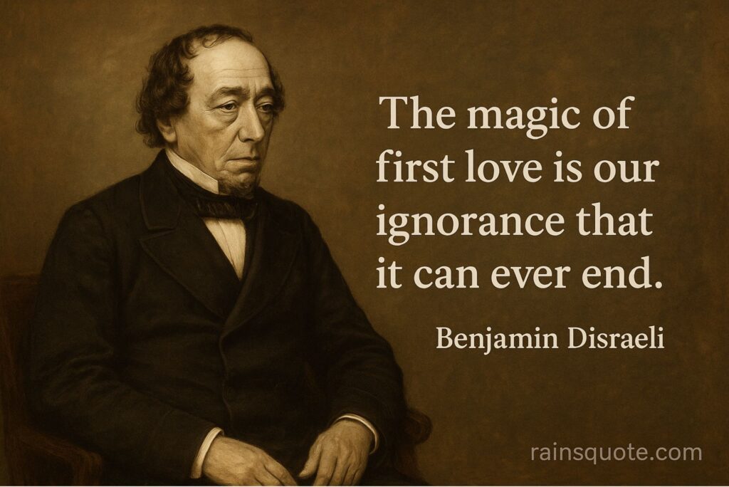 โThe magic of first love is our ignorance that it can ever end.โ