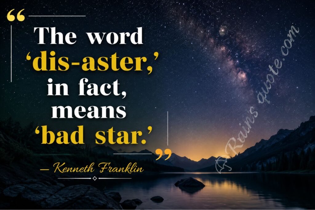 “The word ‘dis-aster,’ in fact, means ‘bad star.’”