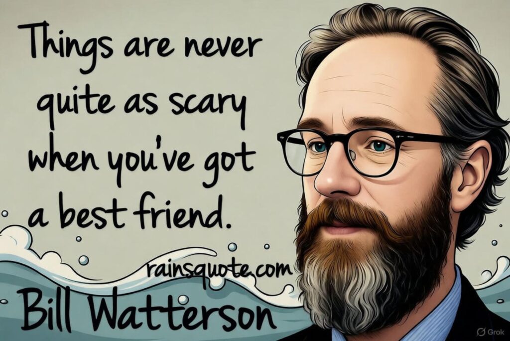 “Things are never quite as scary when you’ve got a best friend.”