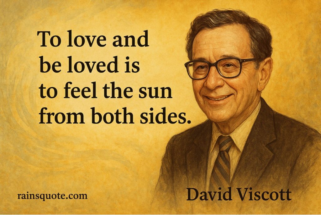 “To love and be loved is to feel the sun from both sides.”