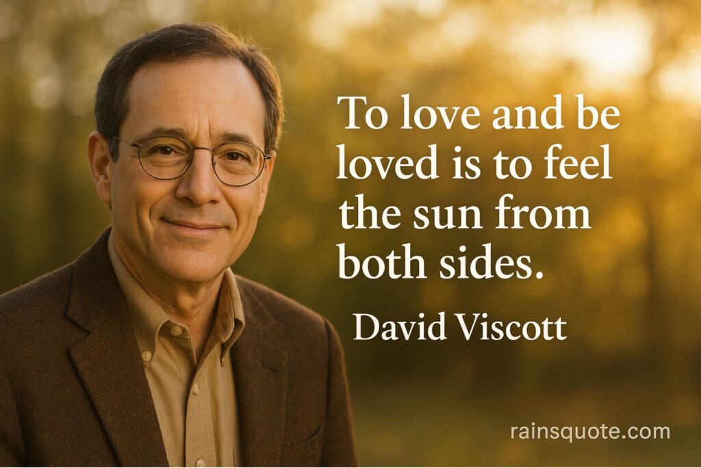 “To love and be loved is to feel the sun from both sides.”