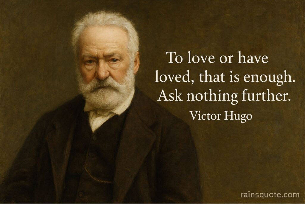“To love or have loved, that is enough. Ask nothing further.”