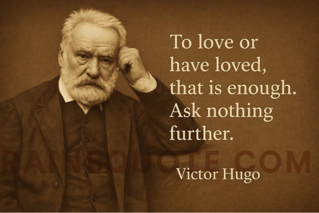 “To love or have loved, that is enough. Ask nothing further.”