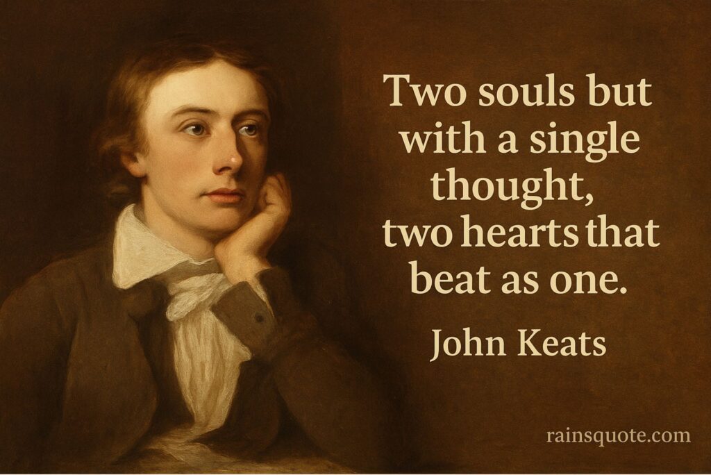 “Two souls but with a single thought, two hearts that beat as one.”