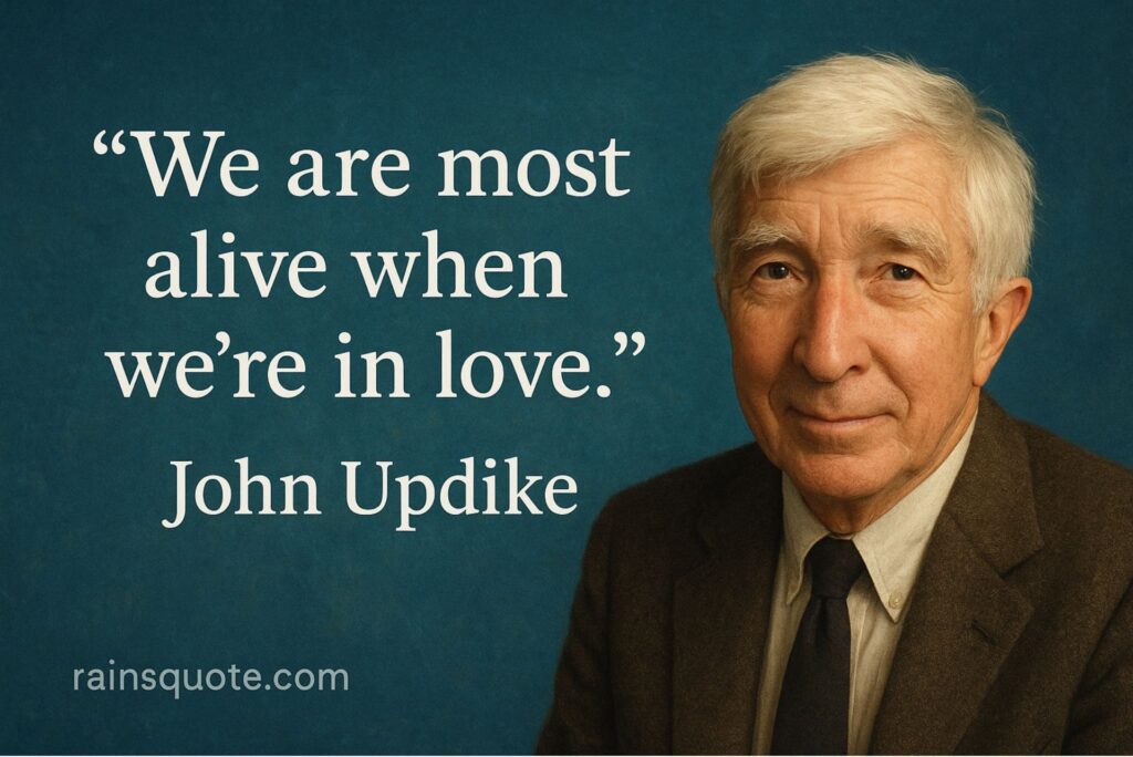 “We are most alive when we’re in love.”