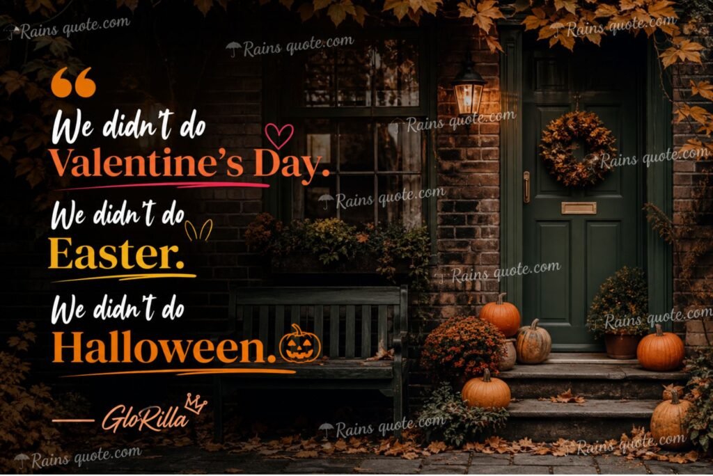 “We didn't do Valentine's Day. We didn't do Easter. We didn't do Halloween.”