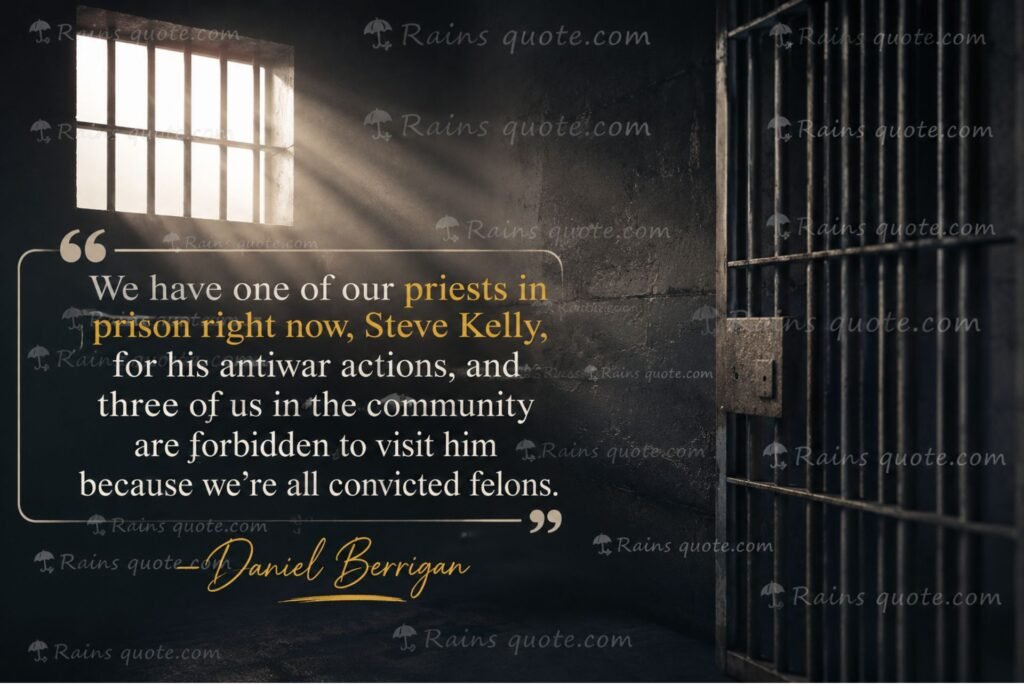 “We have one of our priests in prison right now, Steve Kelly, for his antiwar actions, and three of us in the community are forbidden to visit him because we're all convicted felons.”
