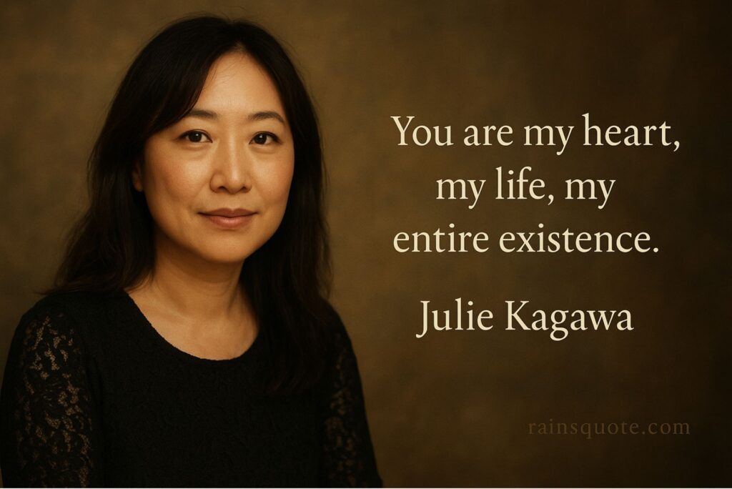 “You are my heart, my life, my entire existence.”