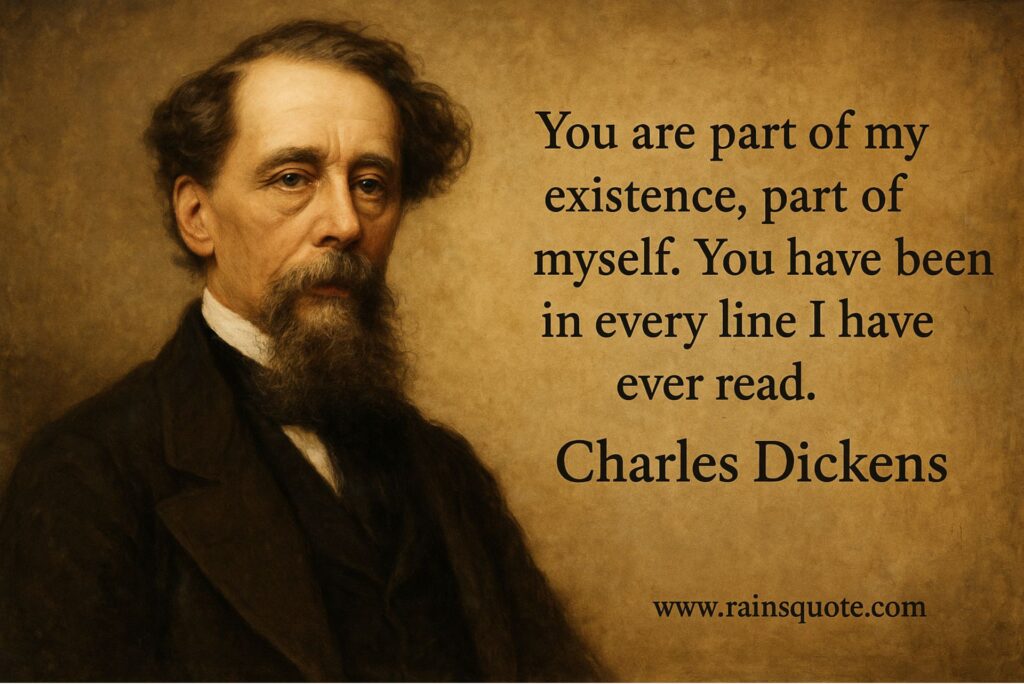  “You are part of my existence, part of myself. You have been in every line I have ever read.”