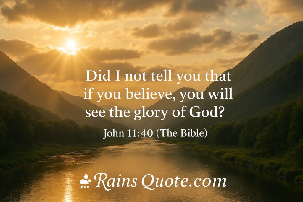 “Did I not tell you that if you believe, you will see the glory of God?”