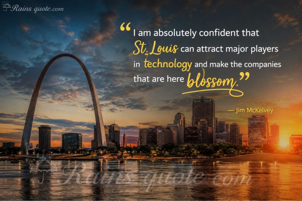 “I am absolutely confident that St. Louis can attract major players in technology and make the companies that are here blossom.”