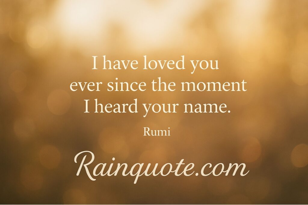 “I have loved you ever since the moment I heard your name.”