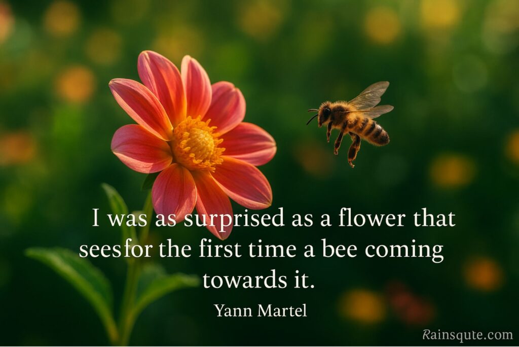 “I was as surprised as a flower that sees for the first time a bee coming towards it.”