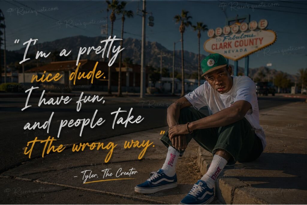 “I'm a pretty nice dude. I have fun, and people take it the wrong way.”