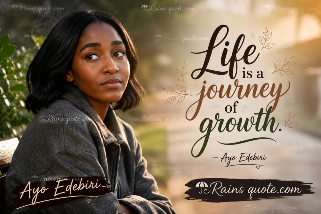 “Life is a journey of growth.”