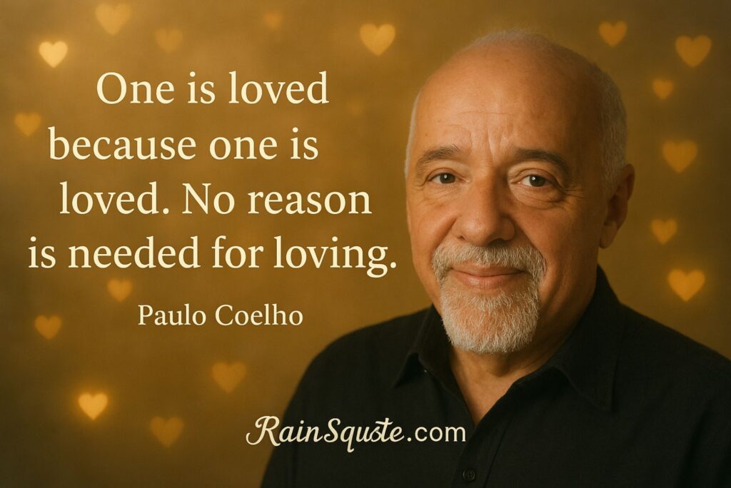 “One is loved because one is loved. No reason is needed for loving.”