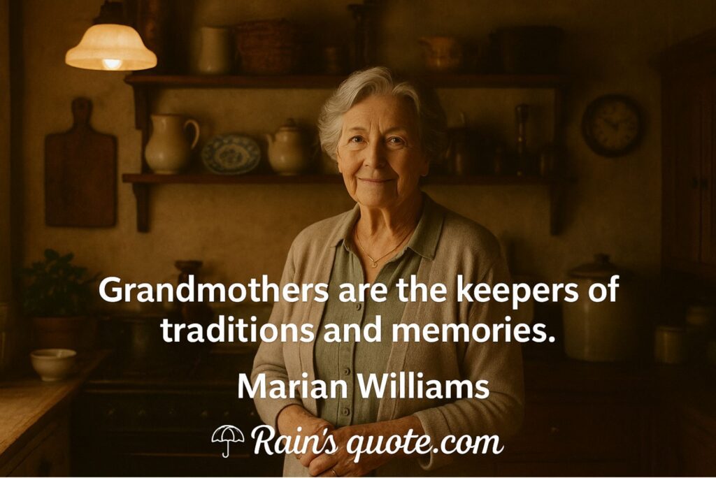 “Grandmothers are the keepers of traditions and memories.”