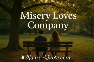 Heartfelt Misery Loves Company Quotes on Life, Pain, and Joy