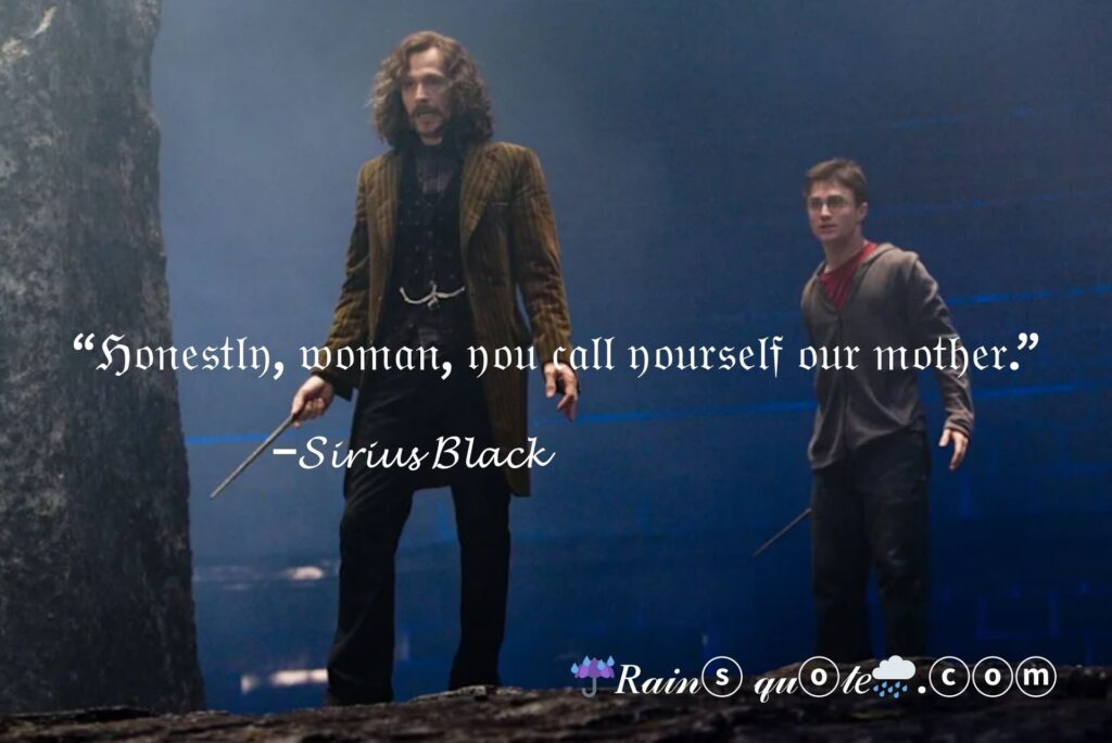 "Honestly, woman, you call yourself our mother."