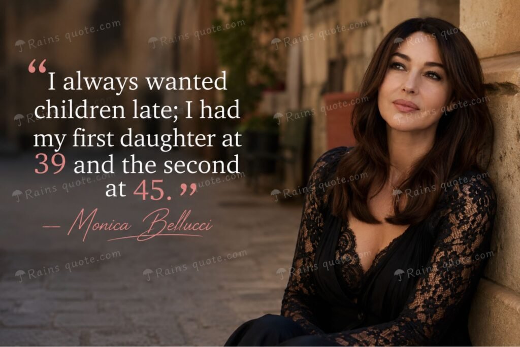 “I always wanted children late; I had my first daughter at 39 and the second at 45.” 