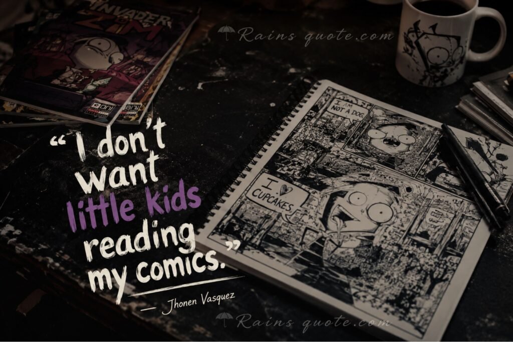 “I don't want little kids reading my comics.”