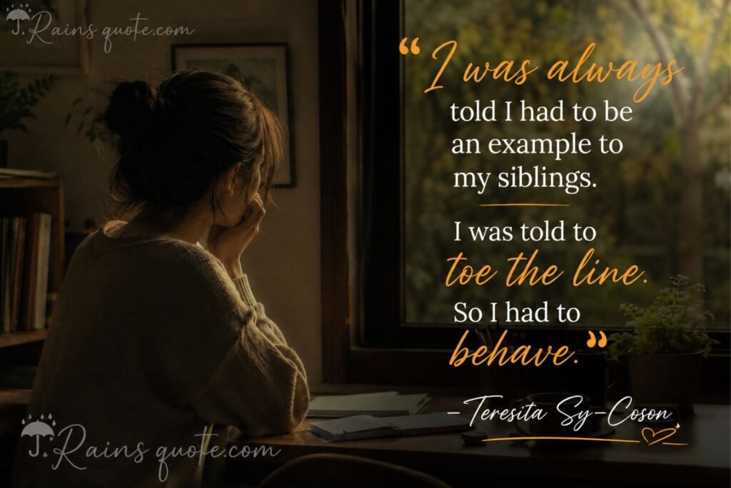 “I was always told I had to be an example to my siblings. I was told to toe the line. So I had to behave.”
