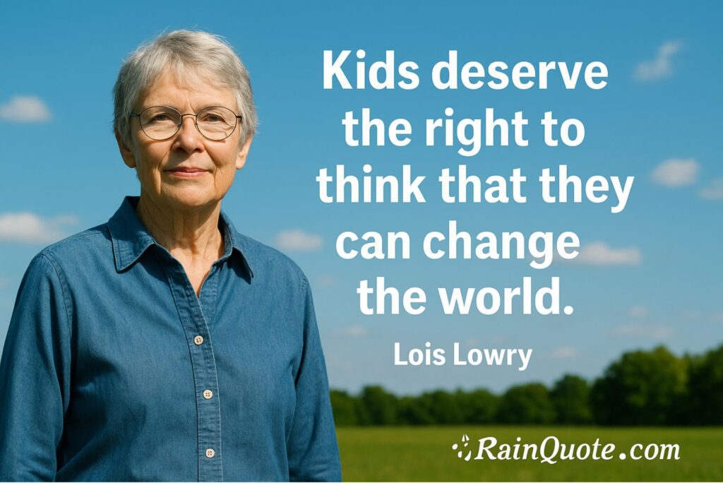 “Kids deserve the right to think that they can change the world.” 