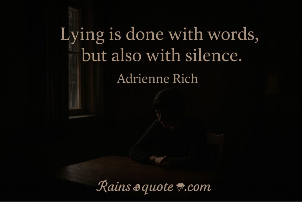 “Lying is done with words, but also with silence.” 