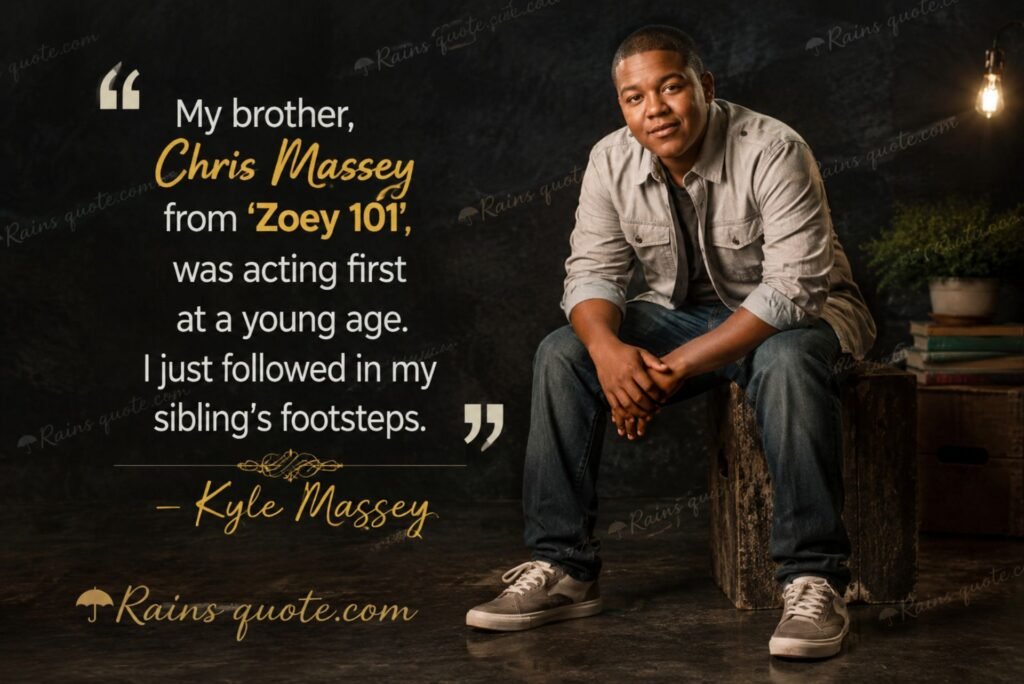 “My brother, Chris Massey from 'Zoey 101', was acting first at a young age. I just followed in my sibling's footsteps.”