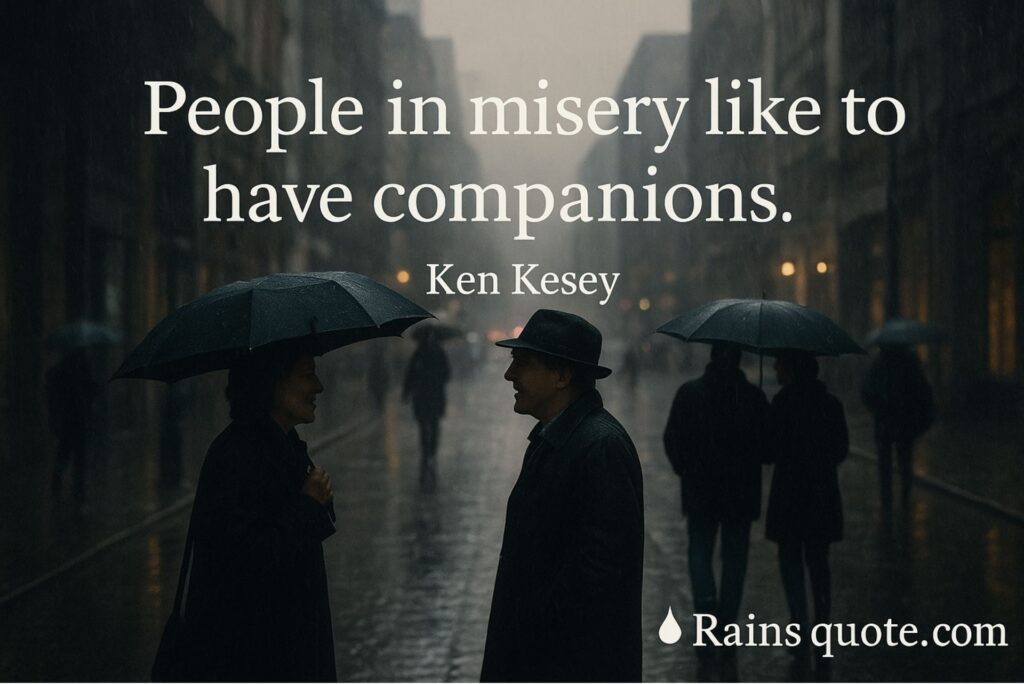 “People in misery like to have companions.” 