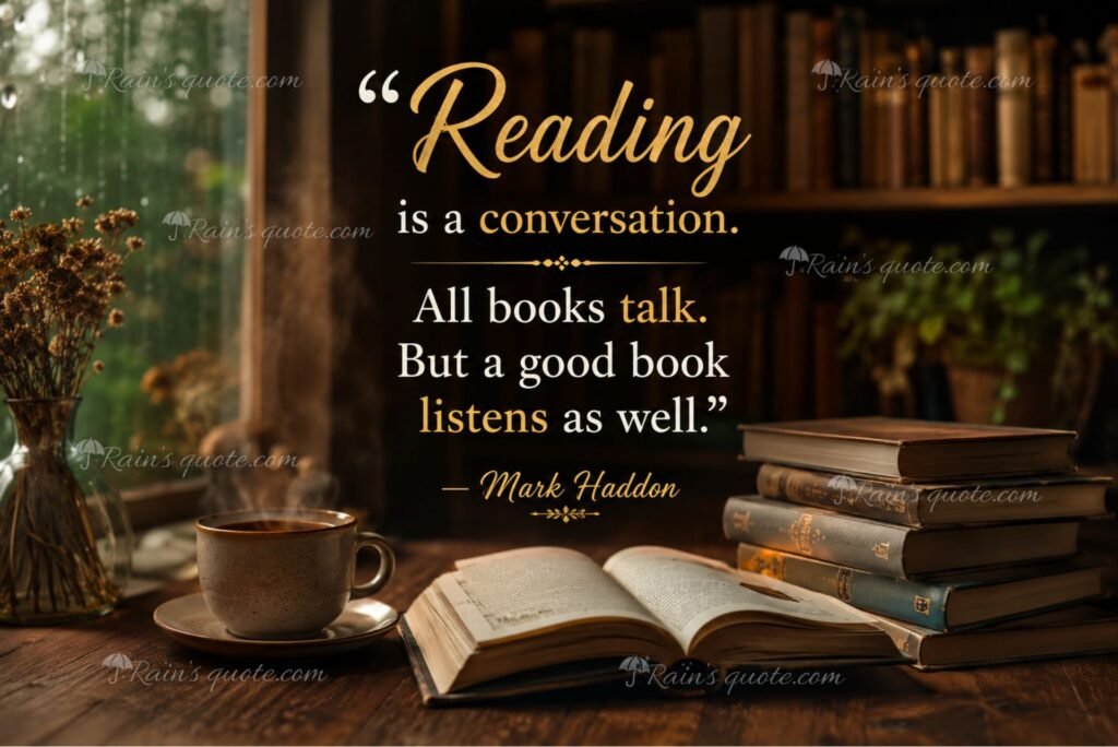 “Reading is a conversation. All books talk. But a good book listens as well.”