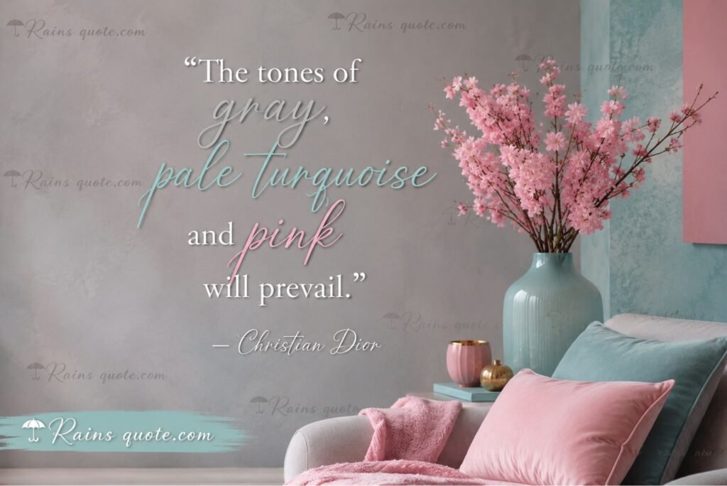 “The tones of gray, pale turquoise and pink will prevail.”