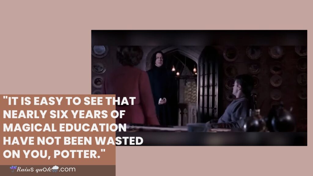 "It Is Easy to See That Nearly Six Years of Magical Education Have Not Been Wasted on You, Potter."