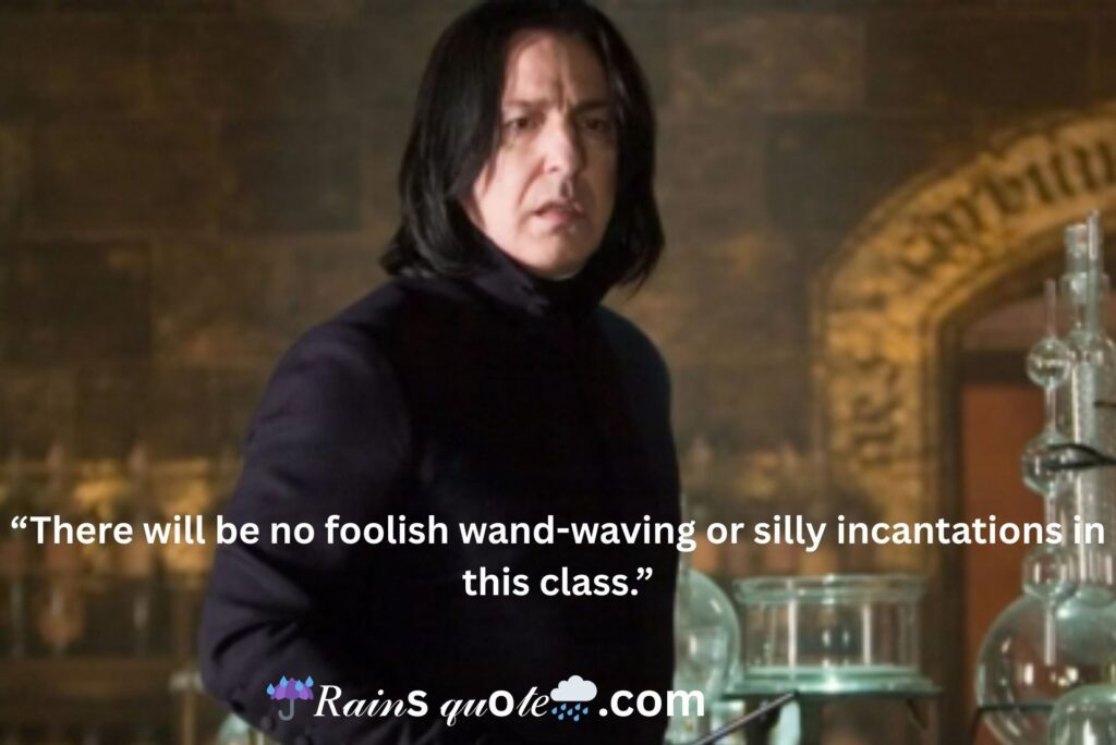 “There will be no foolish wand-waving or silly incantations in this class.”